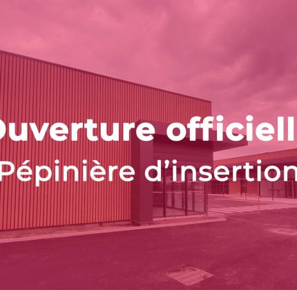 [PÉPINIÈRE D’INSERTION] Ouverture officielle !